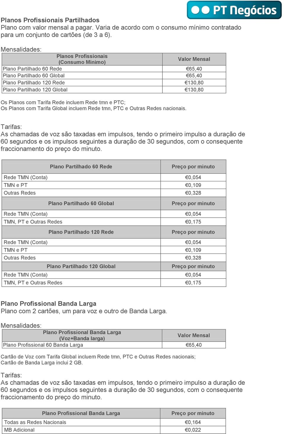 Tarifa Rede incluem Rede tmn e PTC; Os Planos com Tarifa Global incluem Rede tmn, PTC e Outras Redes nacionais.