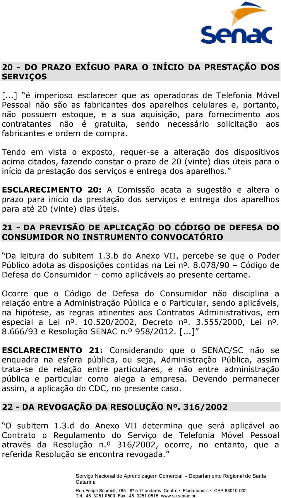 contratantes não é gratuita, sendo necessário solicitação aos fabricantes e ordem de compra.