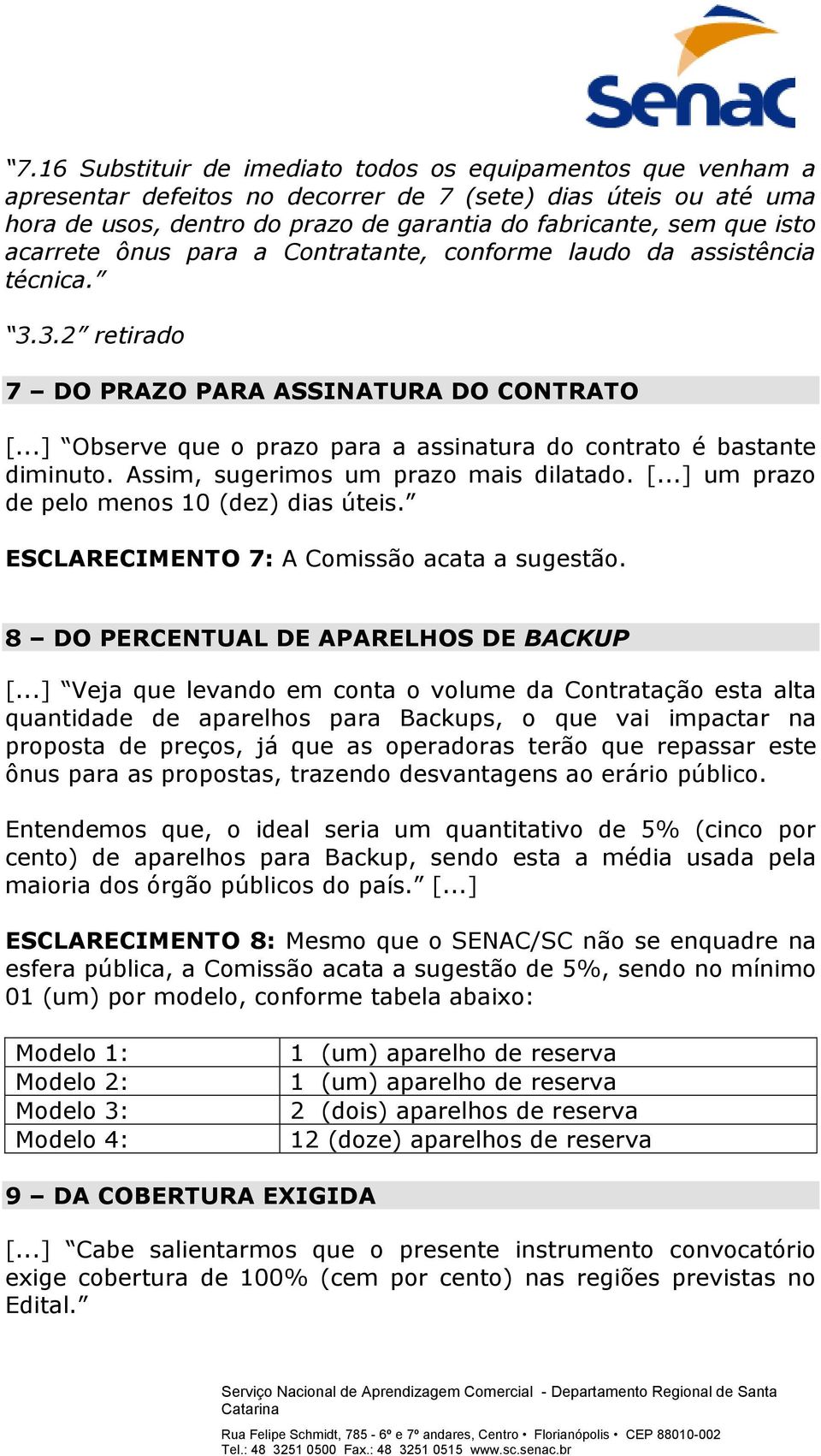 ..] Observe que o prazo para a assinatura do contrato é bastante diminuto. Assim, sugerimos um prazo mais dilatado. [...] um prazo de pelo menos 10 (dez) dias úteis.