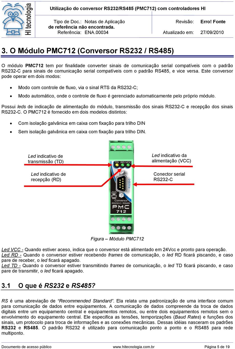 Pssui leds de indicaçã de alimentaçã d módul, transmissã ds sinais RS232-C e recepçã ds sinais RS232-C.