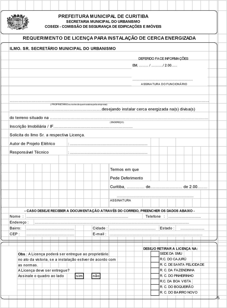 ..desejando instalar cerca energizada na(s) divisa(s) do terreno situado na... ( ENDEREÇO ) Inscrição Imobiliária / IF... Solicita do Ilmo Sr. a respectiva Licença. Autor de Projeto Elétrico :.