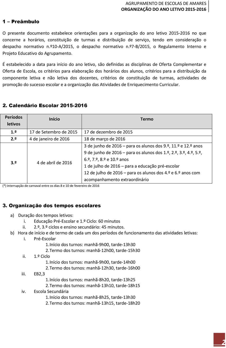 É estabelecido a data para início do ano letivo, são definidas as disciplinas de Oferta Complementar e Oferta de Escola, os critérios para elaboração dos horários dos alunos, critérios para a