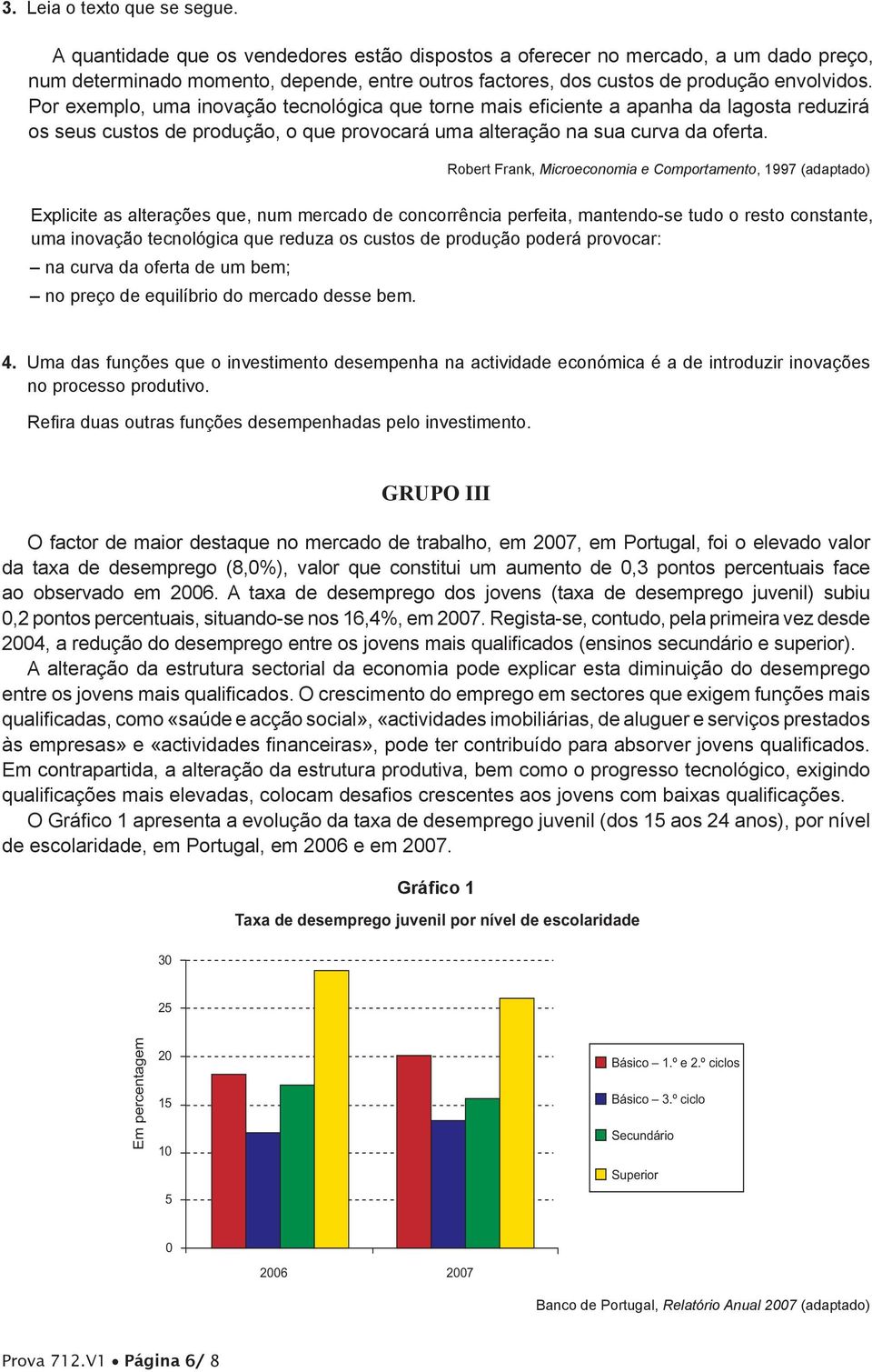 Por exemplo, uma inovação tecnológica que torne mais eficiente a apanha da lagosta reduzirá os seus custos de produção, o que provocará uma alteração na sua curva da oferta.