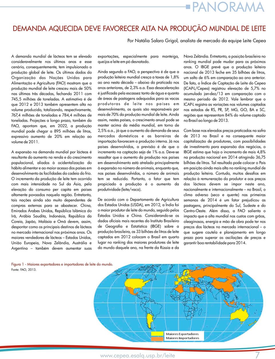 Os últimos dados da Organização das Nações Unidas para Alimentação e Agricultura (FAO) mostram que a produção mundial de leite cresceu mais de 50% nas últimas três décadas, fechando 2011 com 745,5