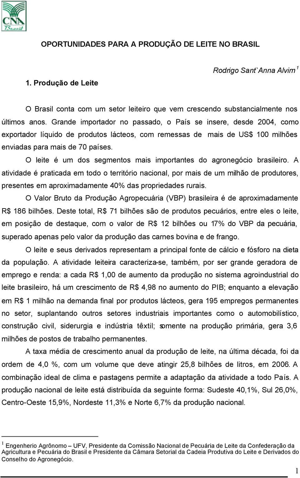 O leite é um dos segmentos mais importantes do agronegócio brasileiro.