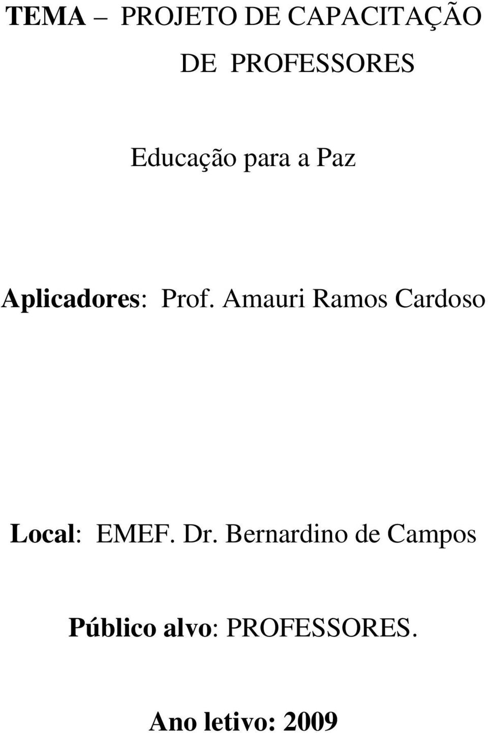 Amauri Ramos Cardoso Local: EMEF. Dr.