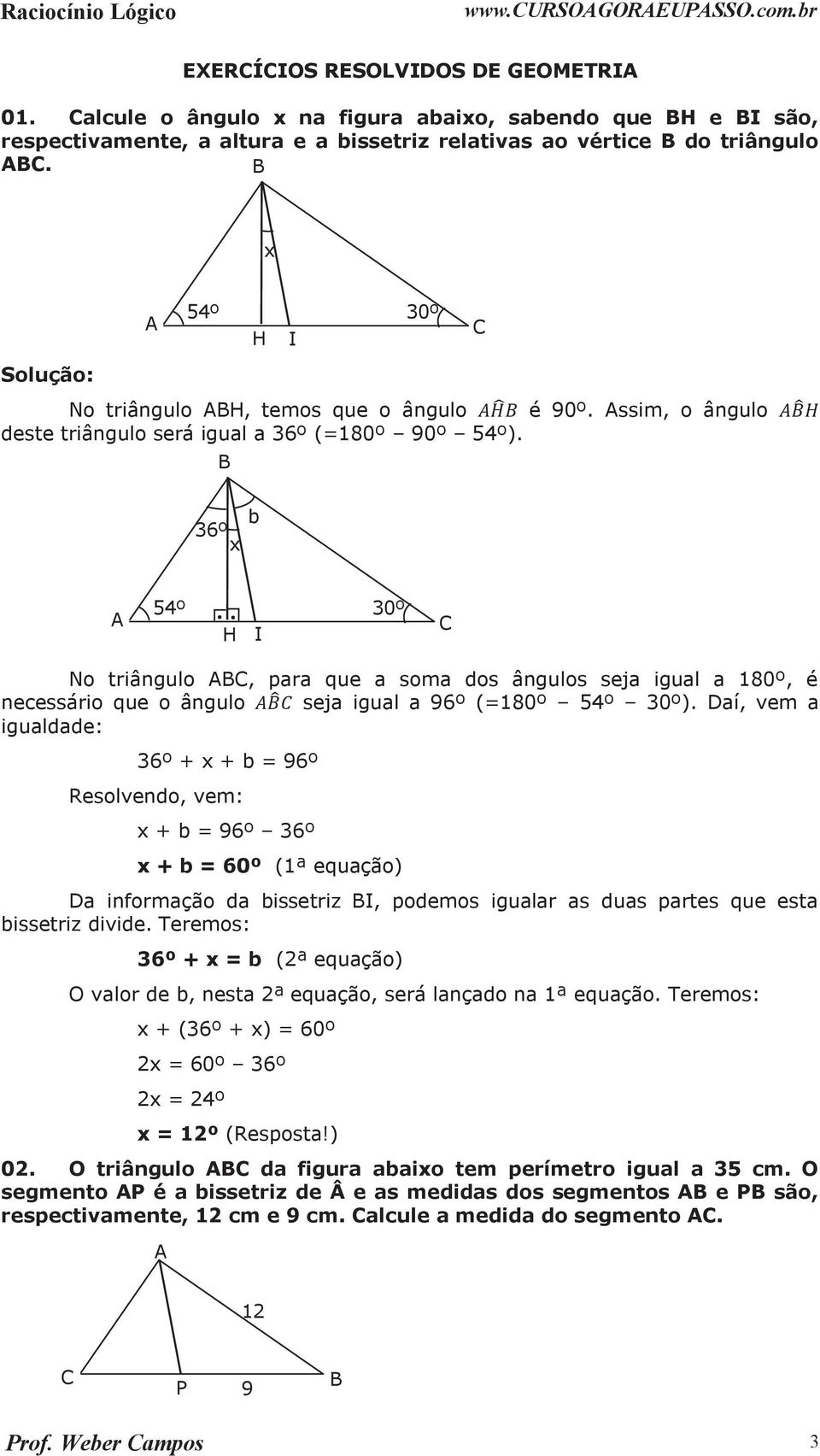 b 6º x 54º 0º H I No triângulo, para que a soma dos ângulos seja igual a 180º, é necessário que o ângulo seja igual a 96º (=180º 54º 0º).