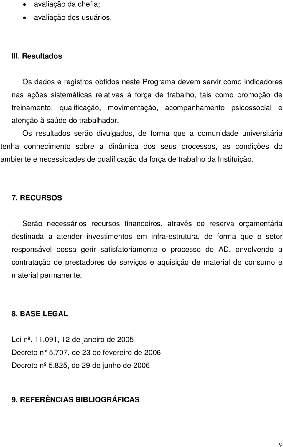 movimentação, acompanhamento psicossocial e atenção à saúde do trabalhador.