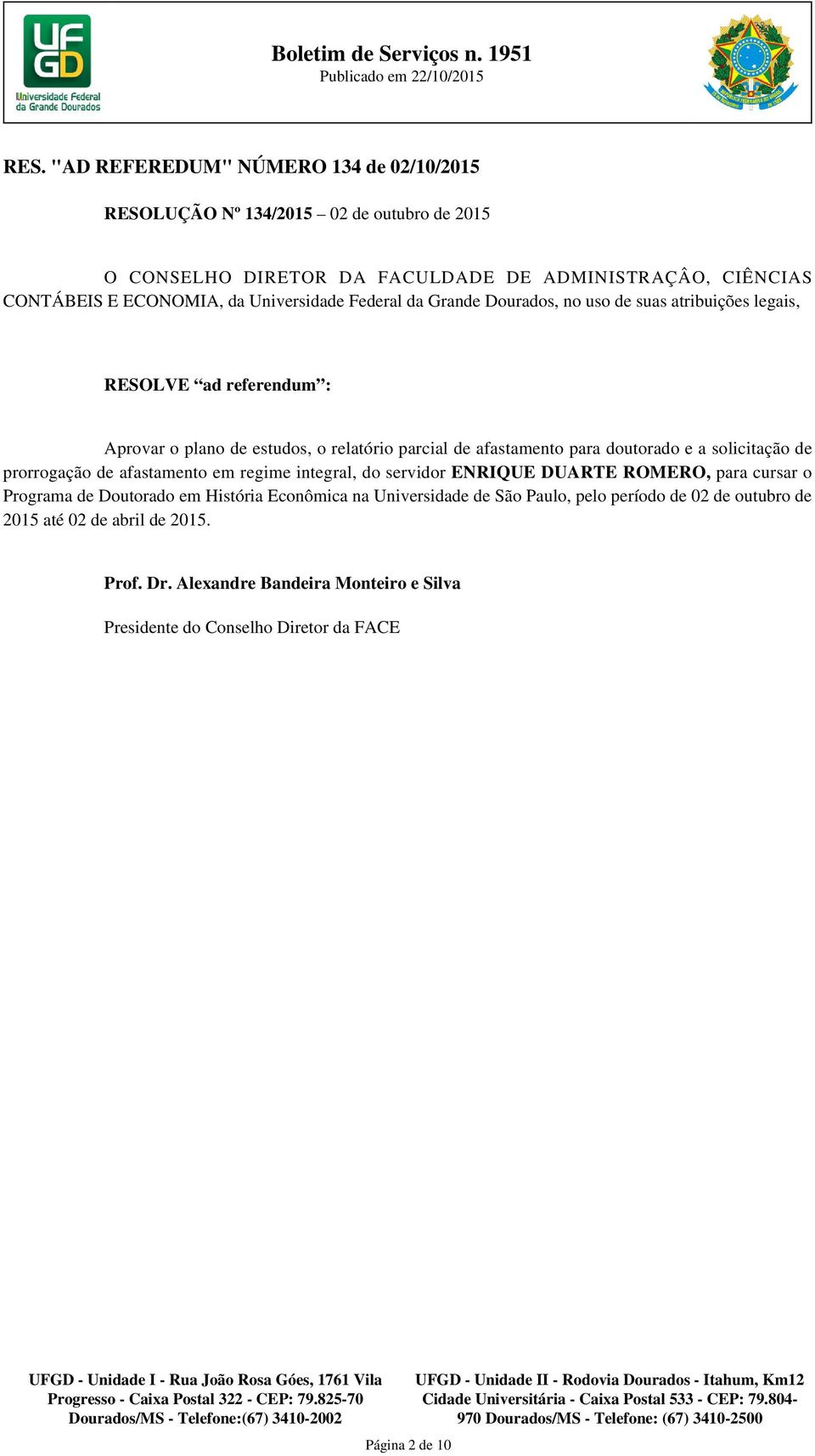 de prorrogação de afastamento em regime integral, do servidor ENRIQUE DUARTE ROMERO, para cursar o Programa de Doutorado