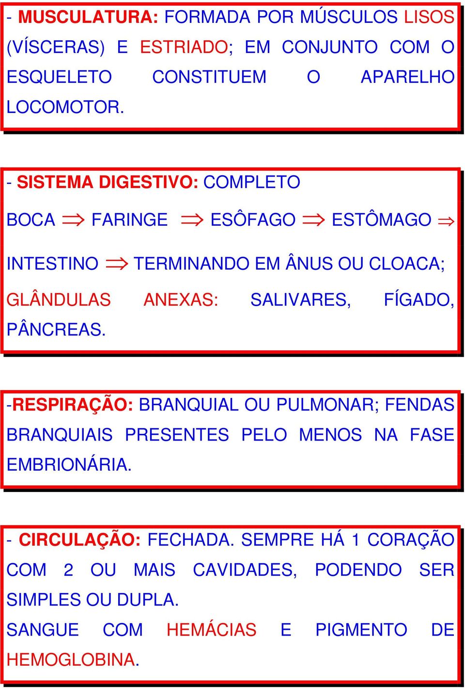 FÍGADO, PÂNCREAS. -RESPIRAÇÃO: BRANQUIAL OU PULMONAR; FENDAS BRANQUIAIS PRESENTES PELO MENOS NA FASE EMBRIONÁRIA.