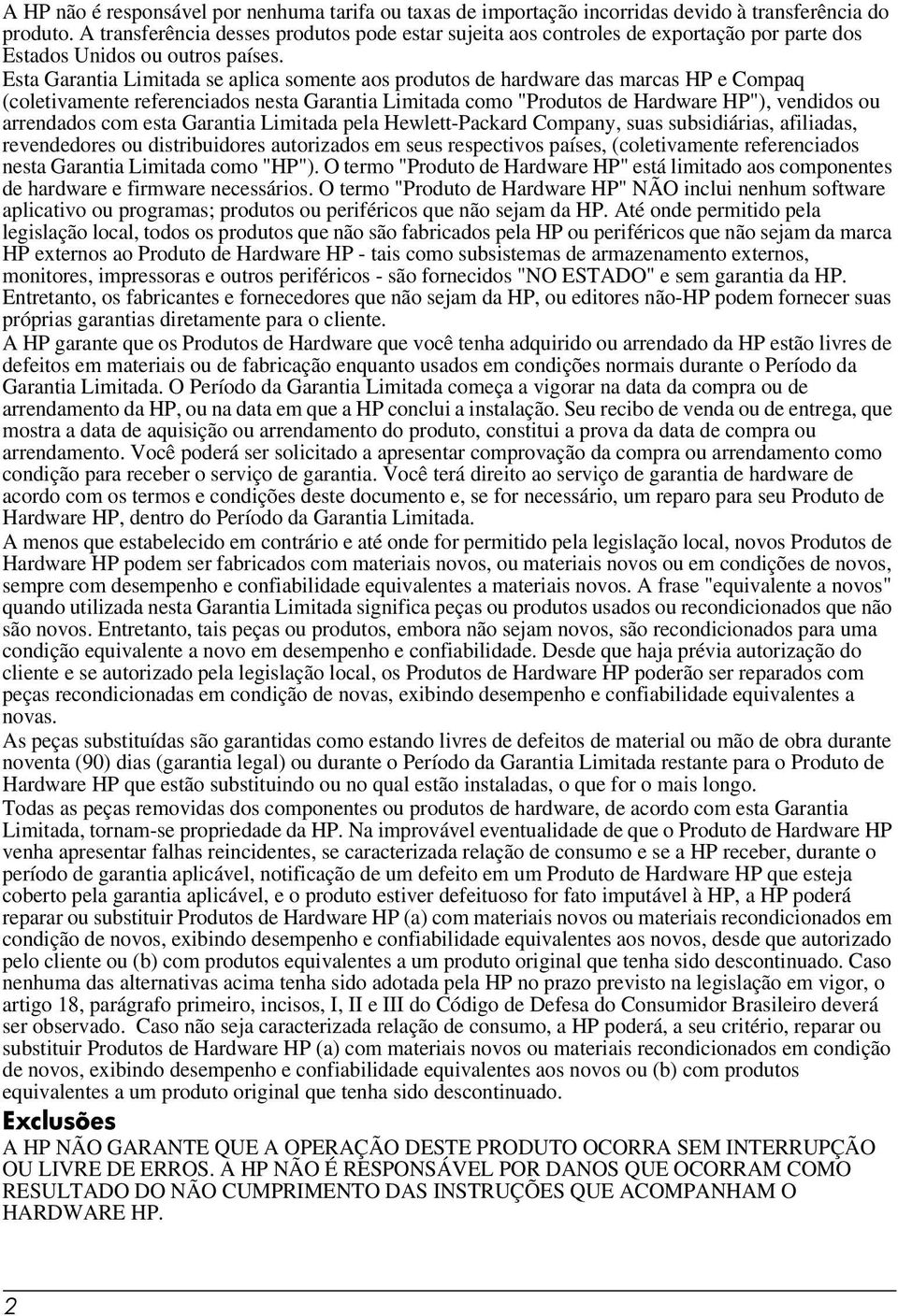 Esta Garantia Limitada se aplica somente aos produtos de hardware das marcas HP e Compaq (coletivamente referenciados nesta Garantia Limitada como "Produtos de Hardware HP"), vendidos ou arrendados