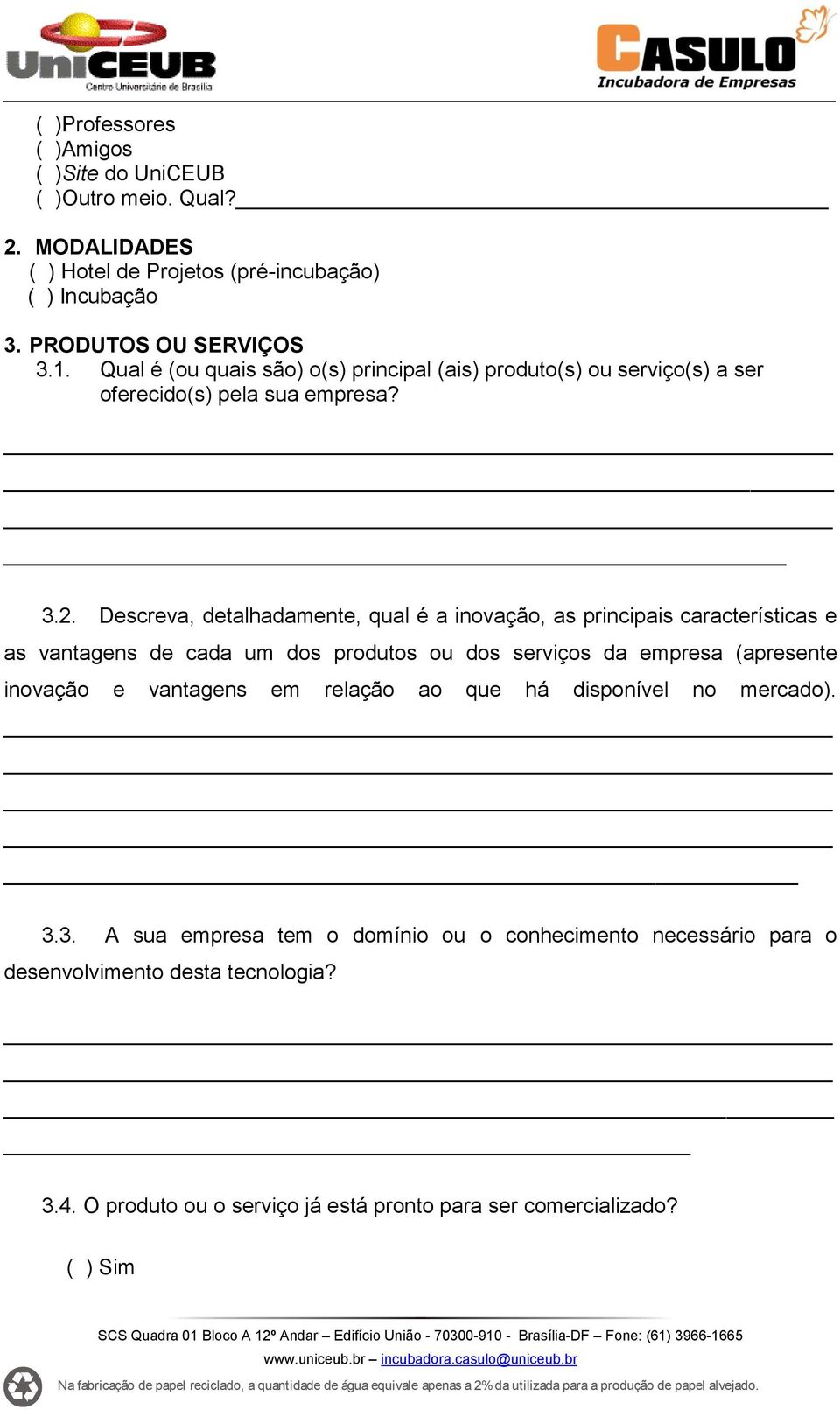 Descreva, detalhadamente, qual é a inovação, as principais características e as vantagens de cada um dos produtos ou dos serviços da empresa (apresente inovação e