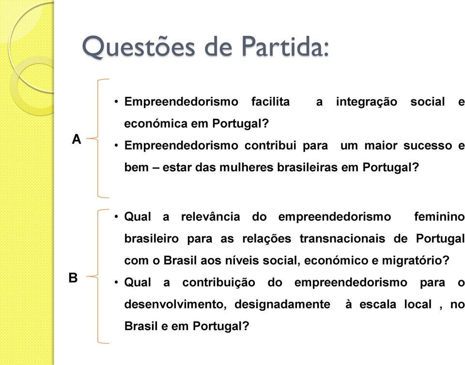 B Qual a relevância do empreendedorismo feminino brasileiro para as relações transnacionais de Portugal com o Brasil