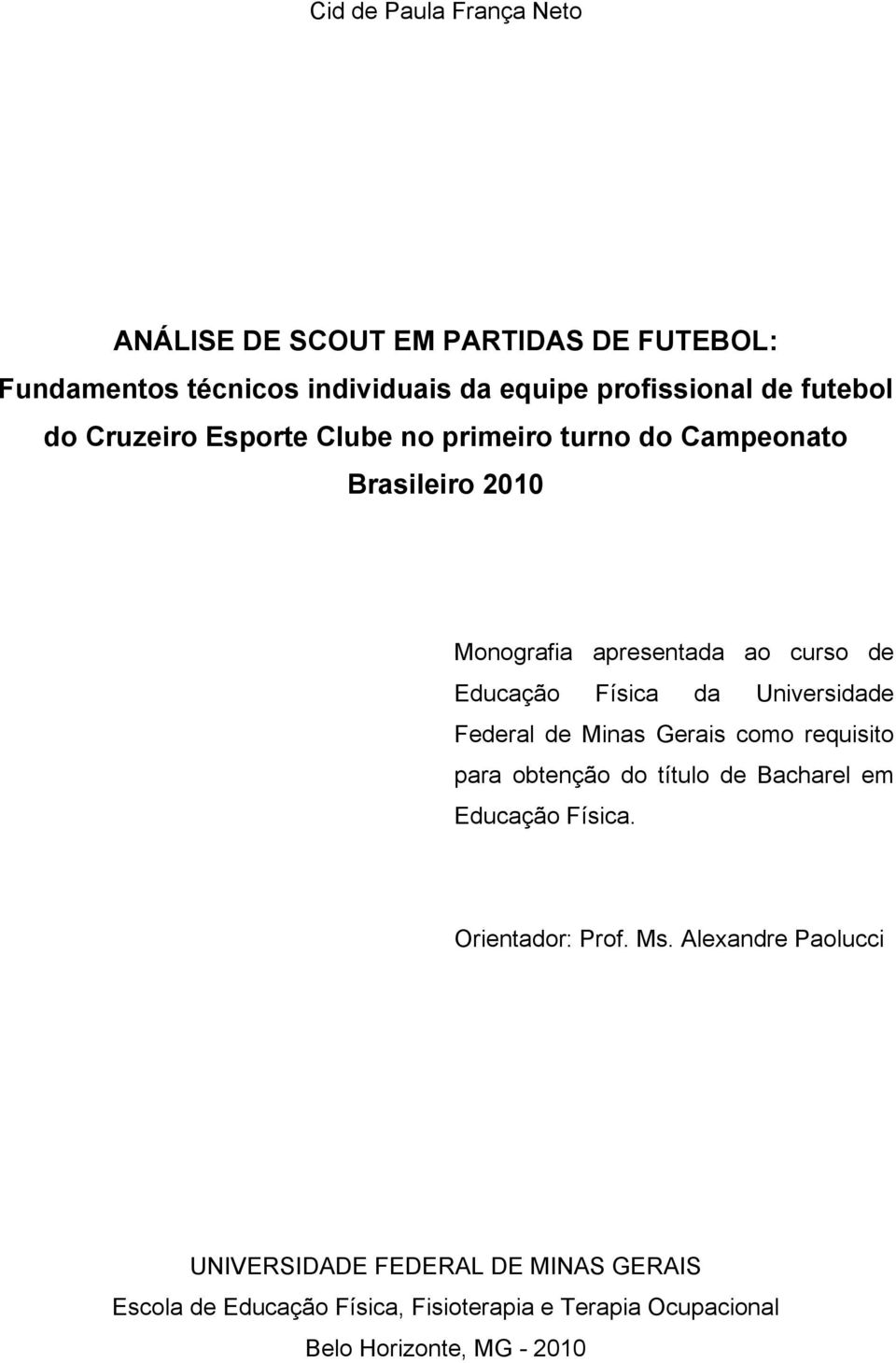 Universidade Federal de Minas Gerais como requisito para obtenção do título de Bacharel em Educação Física. Orientador: Prof. Ms.