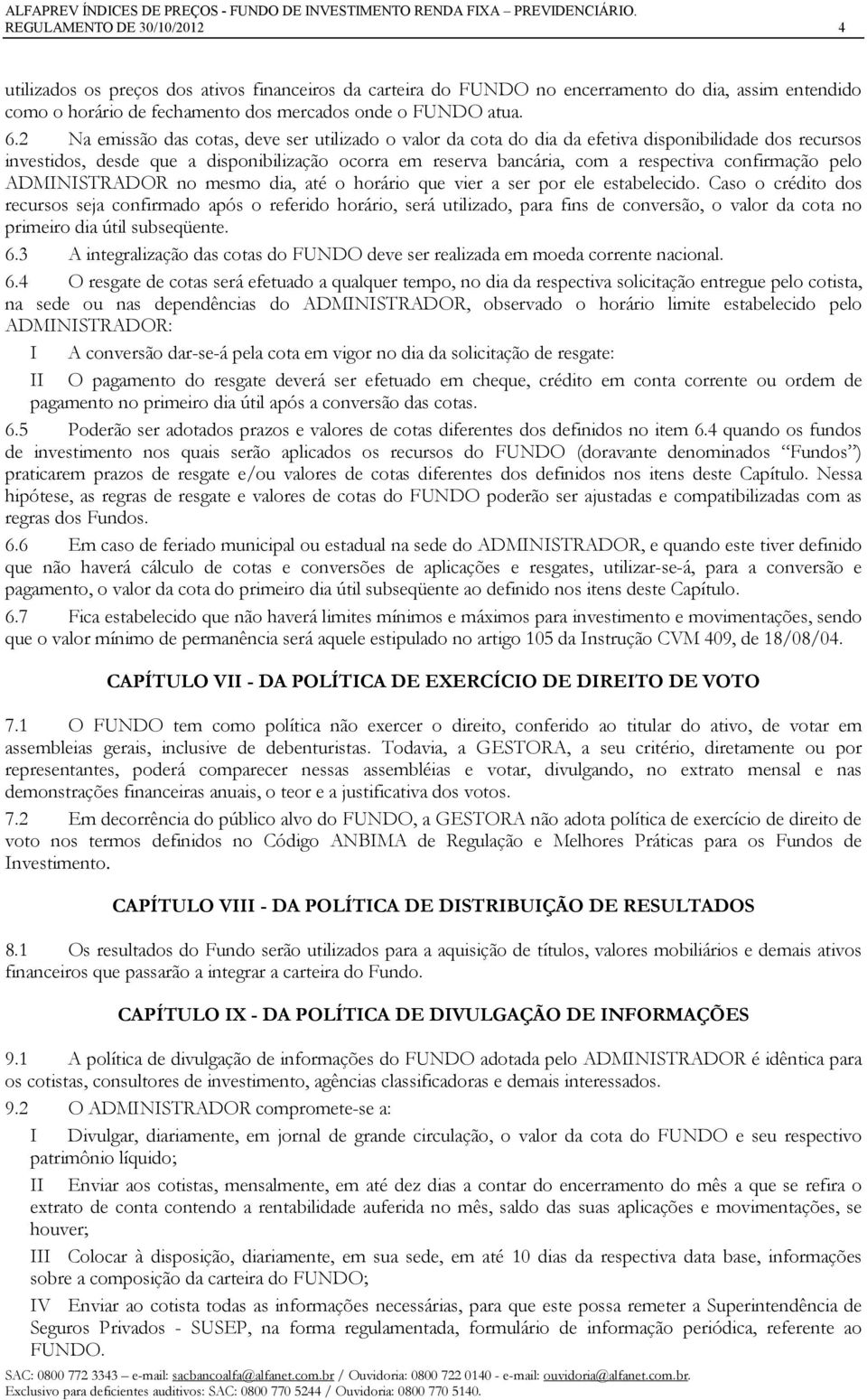 confirmação pelo ADMINISTRADOR no mesmo dia, até o horário que vier a ser por ele estabelecido.