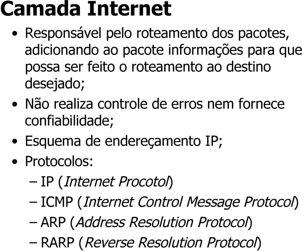 confiabilidade; Esquema de endereçamento IP; Protocolos: IP (Internet Procotol) ICMP (Internet