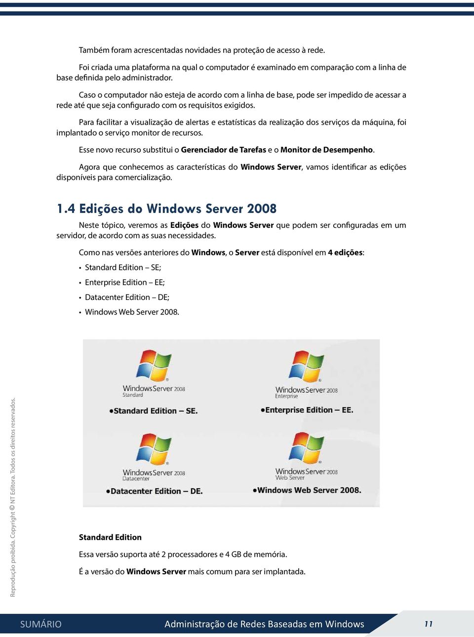 Para facilitar a visualização de alertas e estatísticas da realização dos serviços da máquina, foi implantado o serviço monitor de recursos.