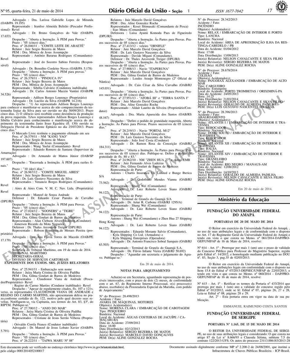 " Prazo : "05 (cinco) dias." Proc. nº 26.046/11 - "COMTE LEITE DE ABAETÉ" Relator : Juiz Sergio Bezerra de Matos PEM : Dra.