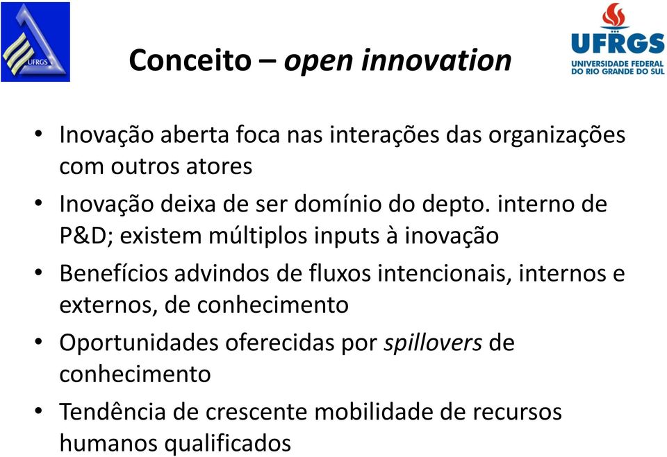interno de P&D; existem múltiplos inputs à inovação Benefícios advindos de fluxos intencionais,