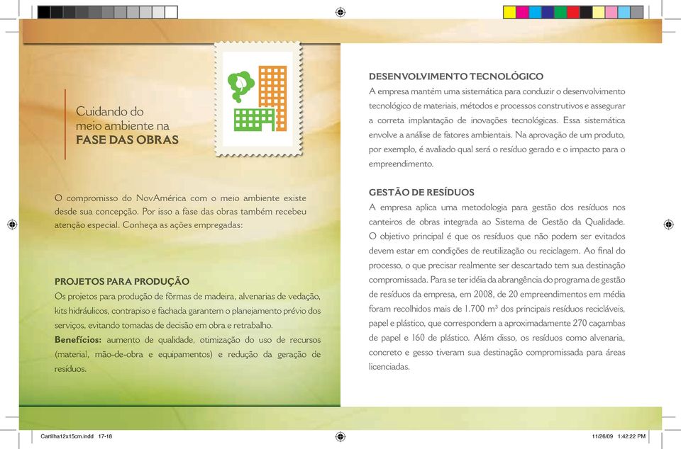 Na aprovação de um produto, por exemplo, é avaliado qual será o resíduo gerado e o impacto para o empreendimento. O compromisso do NovAmérica com o meio ambiente existe desde sua concepção.