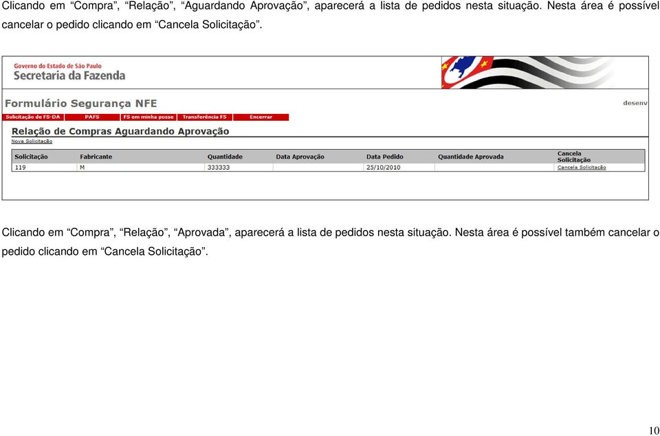 Nesta área é possível cancelar o pedido clicando em Cancela Solicitação.