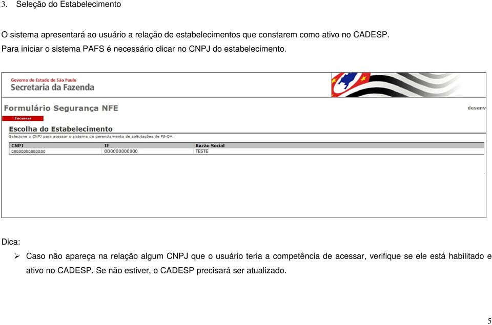 Para iniciar o sistema PAFS é necessário clicar no CNPJ do estabelecimento.