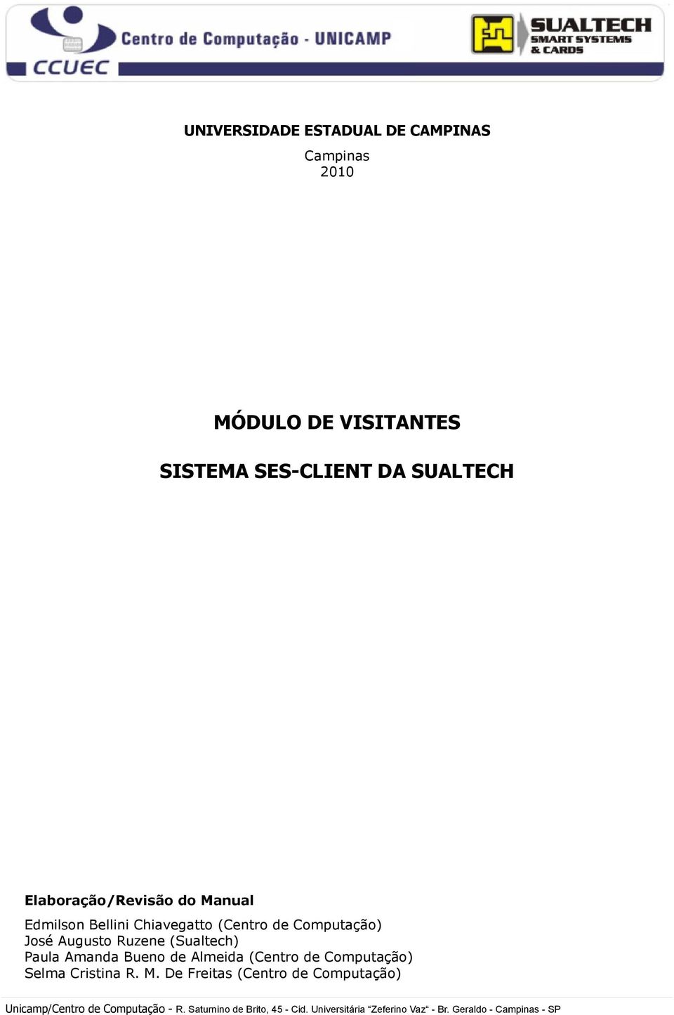 (Sualtech) Paula Amanda Bueno de Almeida (Centro de Computação) Selma Cristina R. M.