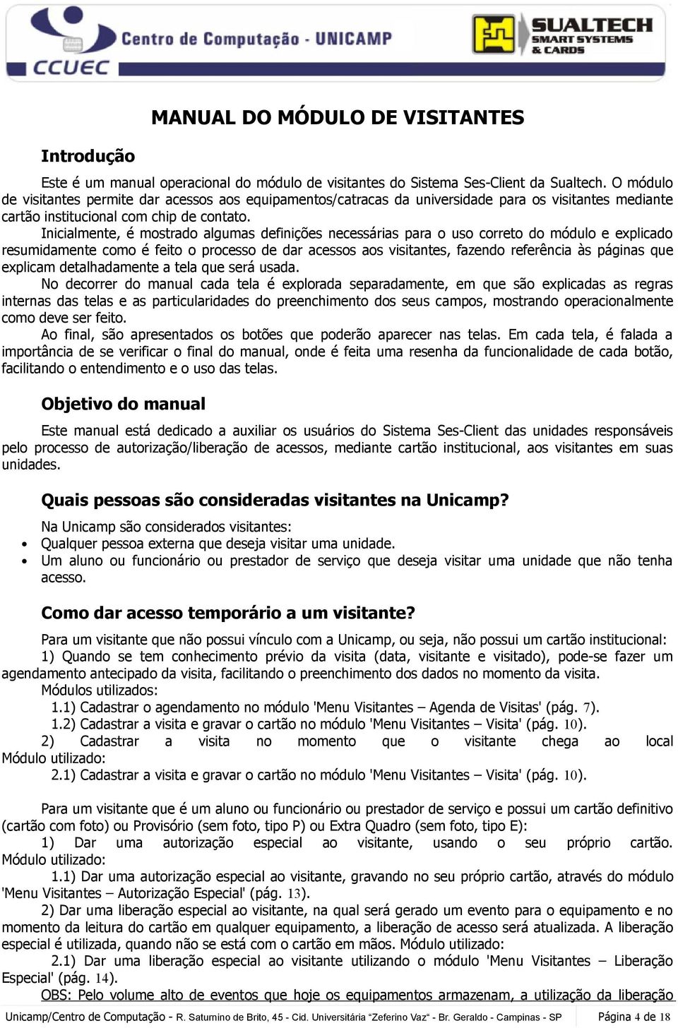 Inicialmente, é mostrado algumas definições necessárias para o uso correto do módulo e explicado resumidamente como é feito o processo de dar acessos aos visitantes, fazendo referência às páginas que