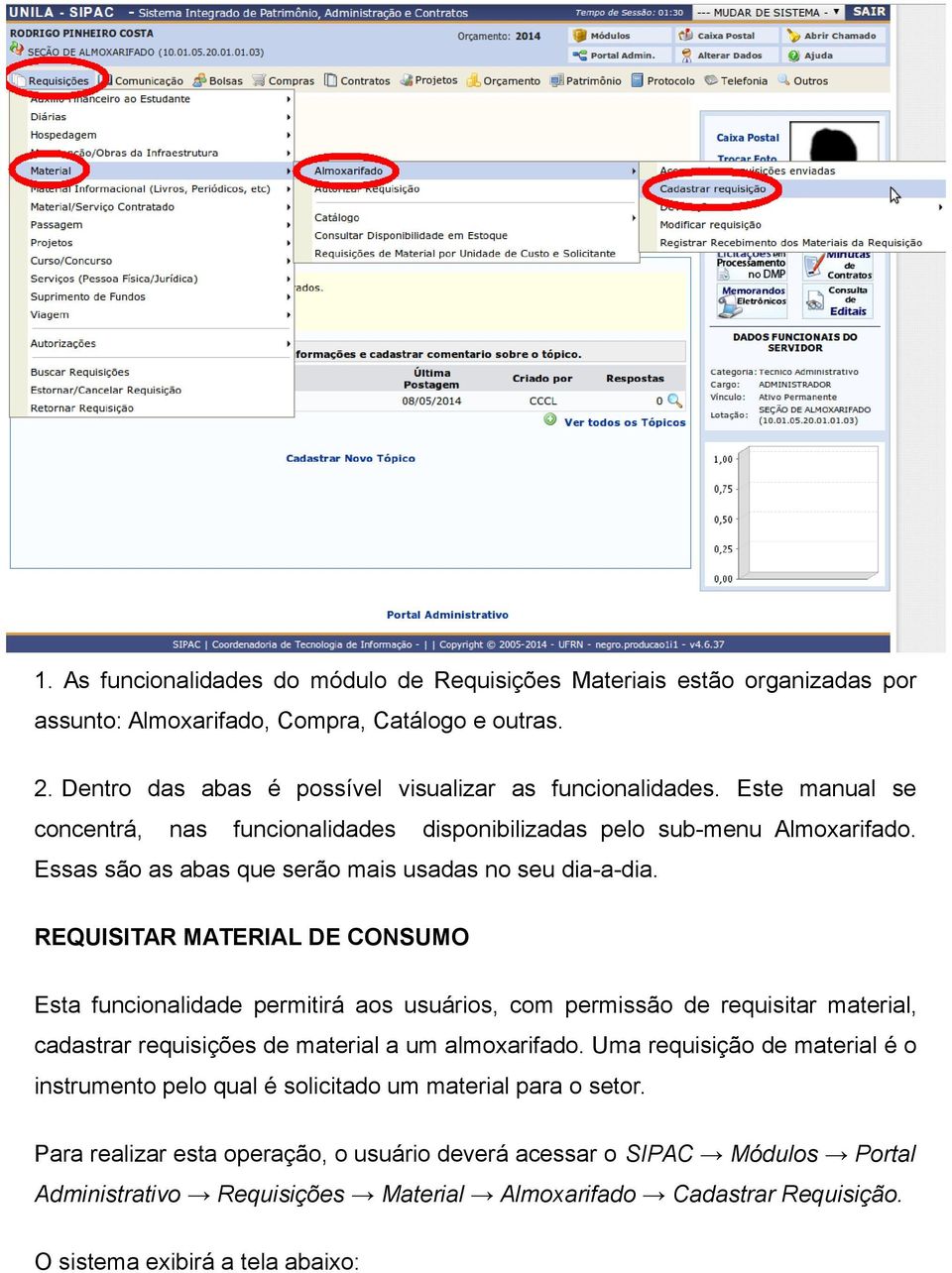 REQUISITAR MATERIAL DE CONSUMO Esta funcionalidade permitirá aos usuários, com permissão de requisitar material, cadastrar requisições de material a um almoxarifado.