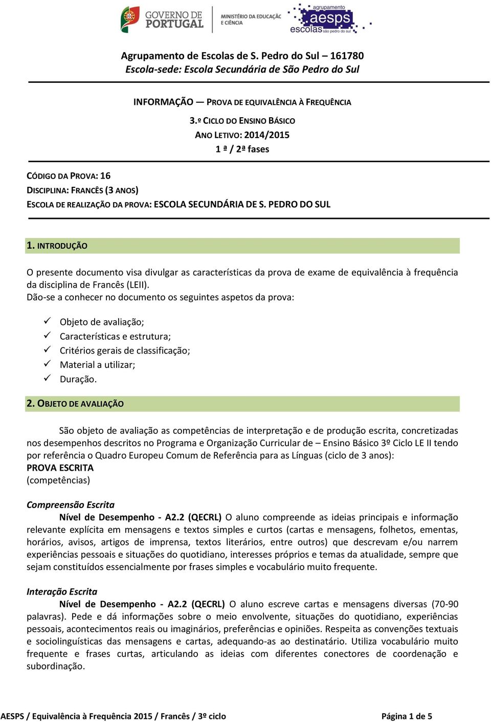 INTRODUÇÃO O presente documento visa divulgar as características da prova de exame de equivalência à frequência da disciplina de Francês (LEII).