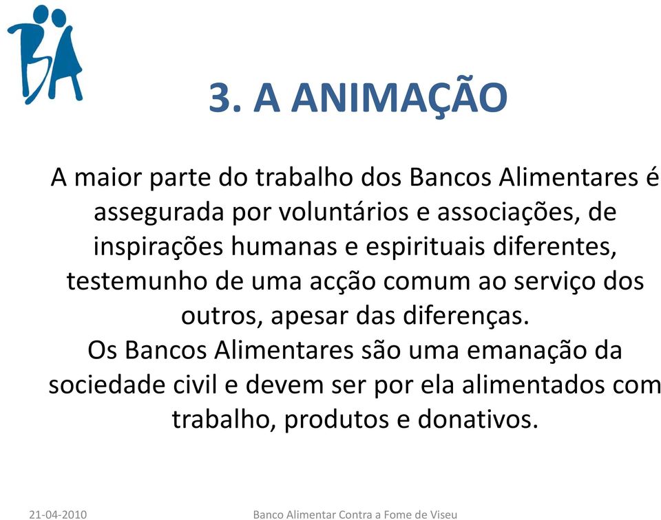 uma acção comum ao serviço dos outros, apesar das diferenças.