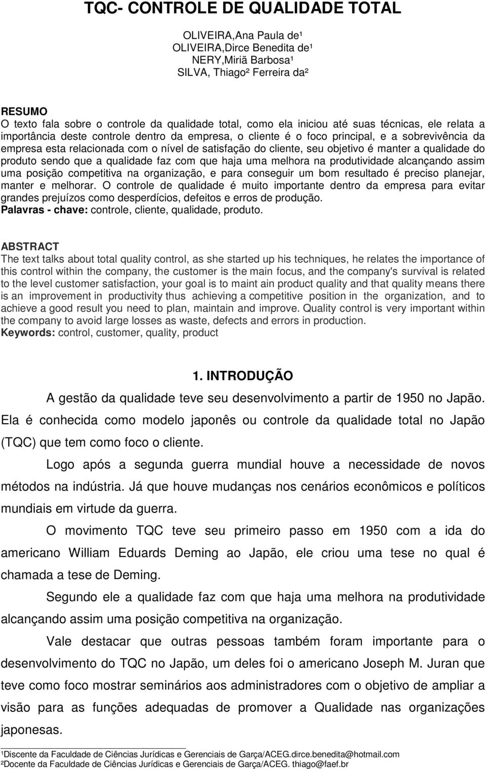 seu objetivo é manter a qualidade do produto sendo que a qualidade faz com que haja uma melhora na produtividade alcançando assim uma posição competitiva na organização, e para conseguir um bom