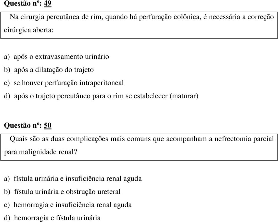 estabelecer (maturar) Questão nº: 50 Quais são as duas complicações mais comuns que acompanham a nefrectomia parcial para malignidade renal?