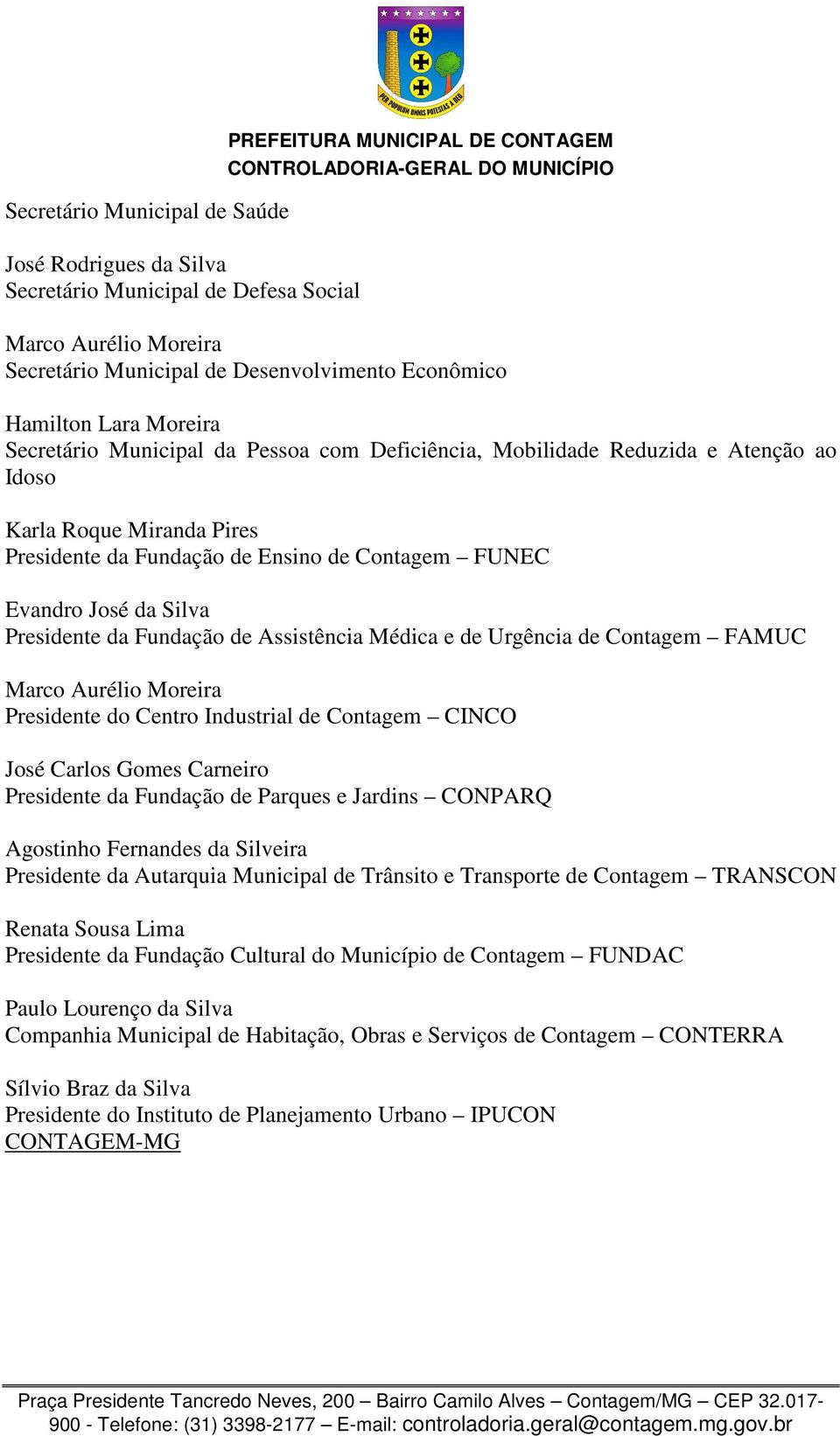 de Assistência Médica e de Urgência de Contagem FAMUC Marco Aurélio Moreira Presidente do Centro Industrial de Contagem CINCO José Carlos Gomes Carneiro Presidente da Fundação de Parques e Jardins