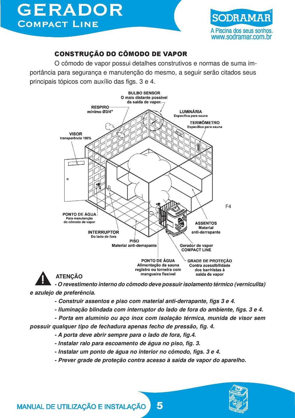 - Construir assentos e piso com material anti-derrapante, figs 3 e 4.