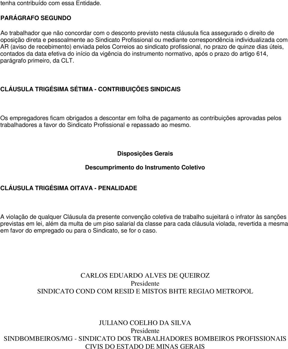 correspondência individualizada com AR (aviso de recebimento) enviada pelos Correios ao sindicato profissional, no prazo de quinze dias úteis, contados da data efetiva do início da vigência do