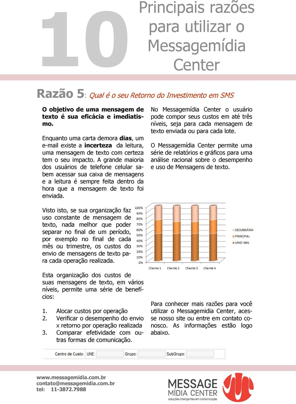 A grande maioria dos usuários de telefone celular sabem acessar sua caixa de mensagens e a leitura é sempre feita dentro da hora que a mensagem de texto foi enviada.