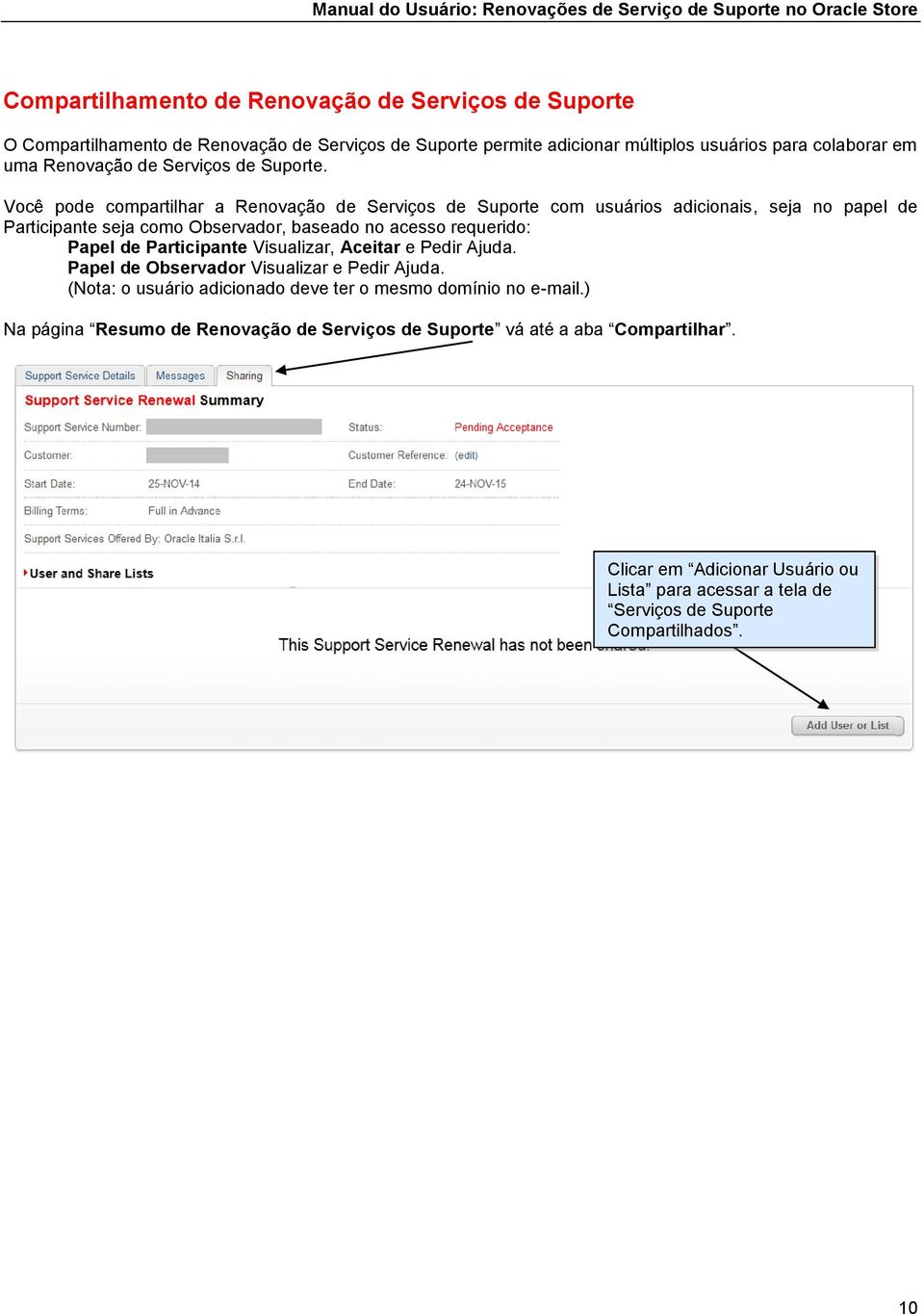 Você pode compartilhar a Renovação de Serviços de Suporte com usuários adicionais, seja no papel de Participante seja como Observador, baseado no acesso requerido: Papel de