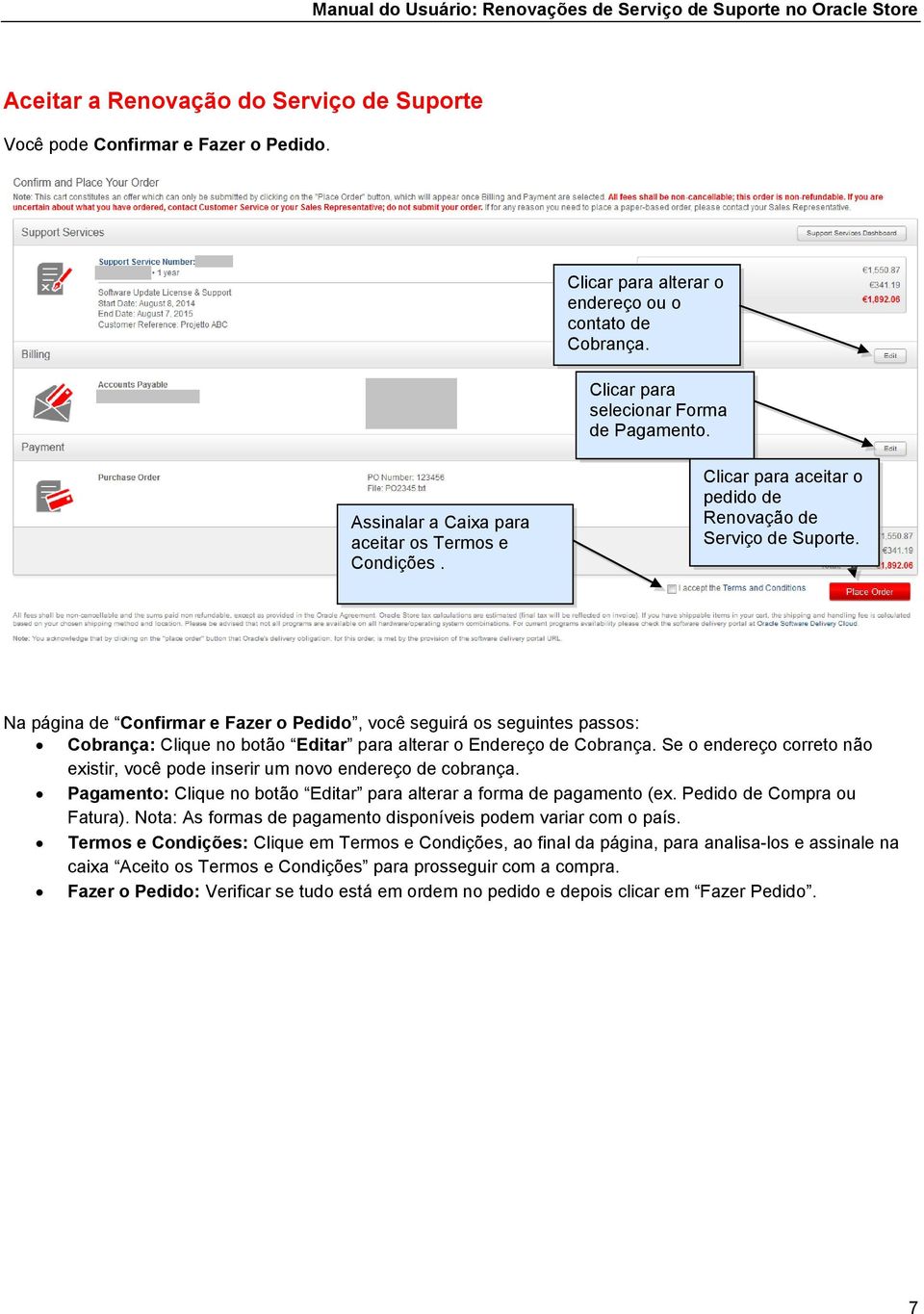 Na página de Confirmar e Fazer o Pedido, você seguirá os seguintes passos: Cobrança: Clique no botão Editar para alterar o Endereço de Cobrança.