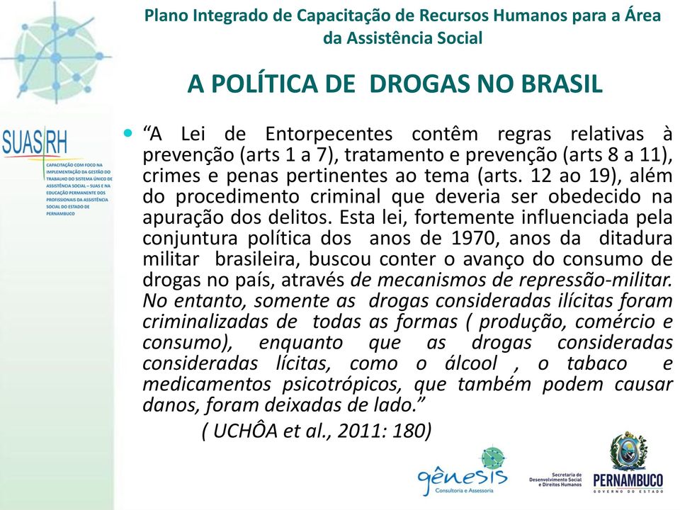 Esta lei, fortemente influenciada pela conjuntura política dos anos de 1970, anos da ditadura militar brasileira, buscou conter o avanço do consumo de drogas no país, através de mecanismos de