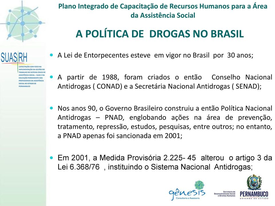 PNAD, englobando ações na área de prevenção, tratamento, repressão, estudos, pesquisas, entre outros; no entanto, a PNAD apenas foi