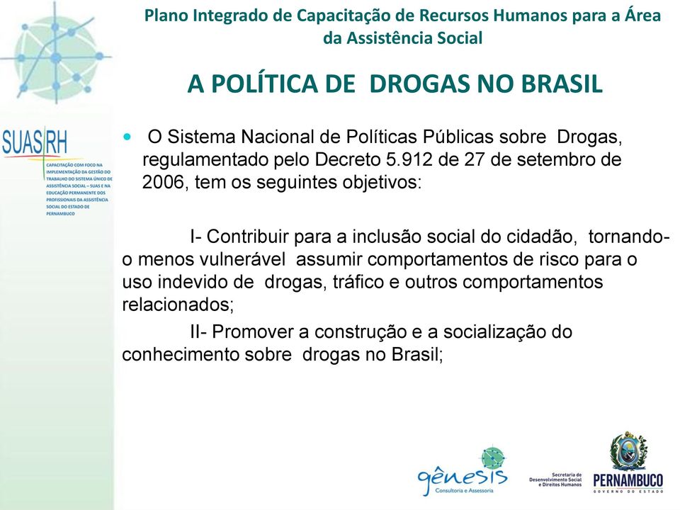 cidadão, tornandoo menos vulnerável assumir comportamentos de risco para o uso indevido de drogas,