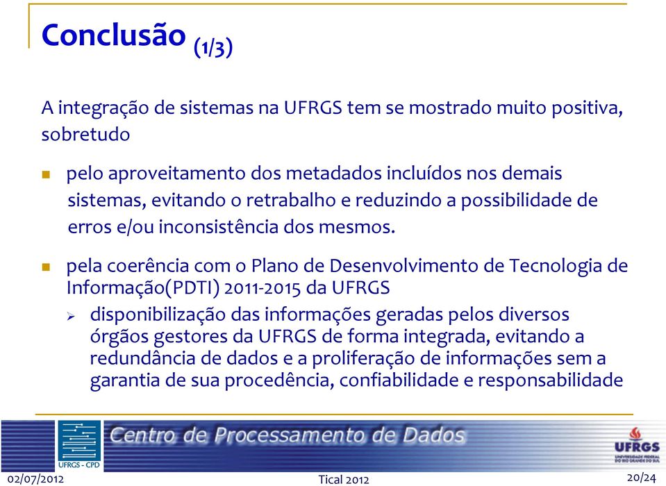 pela coerência com o Plano de Desenvolvimento de Tecnologia de Informação(PDTI) 2011 2015 da UFRGS disponibilização das informações geradas pelos