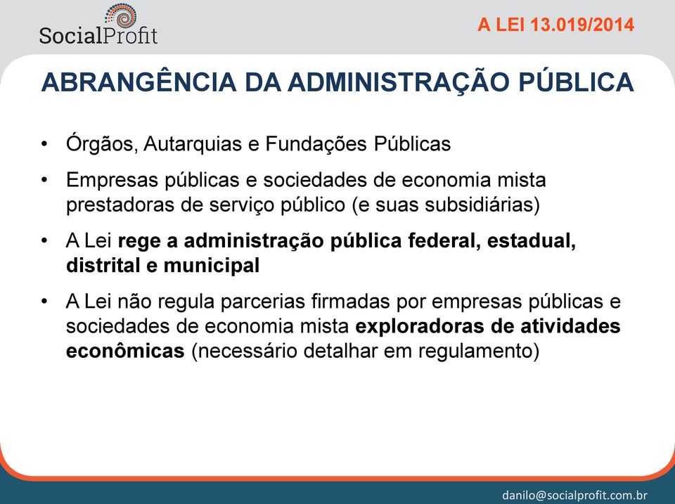 sociedades de economia mista prestadoras de serviço público (e suas subsidiárias) A Lei rege a administração