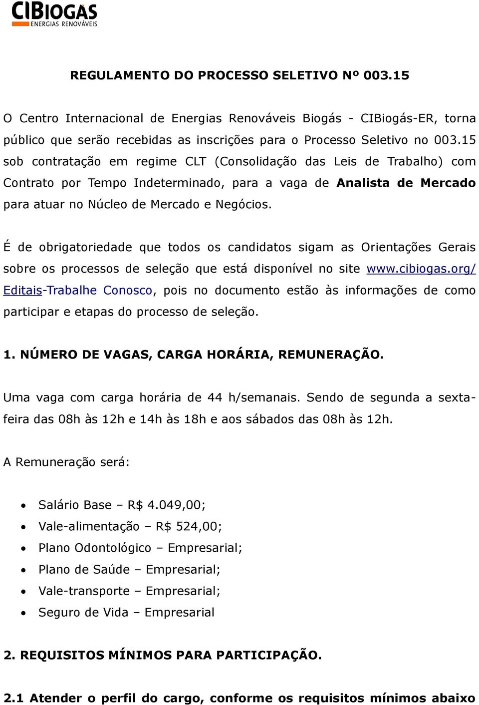 É de obrigatoriedade que todos os candidatos sigam as Orientações Gerais sobre os processos de seleção que está disponível no site www.cibiogas.