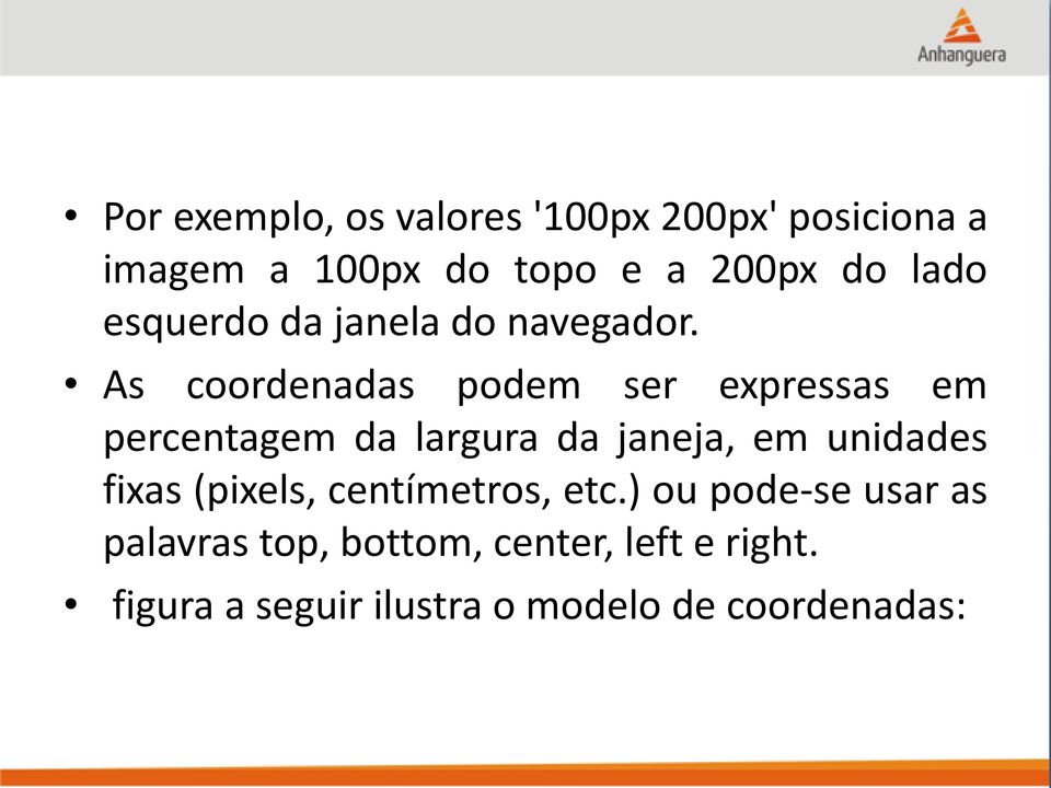 As coordenadas podem ser expressas em percentagem da largura da janeja, em unidades