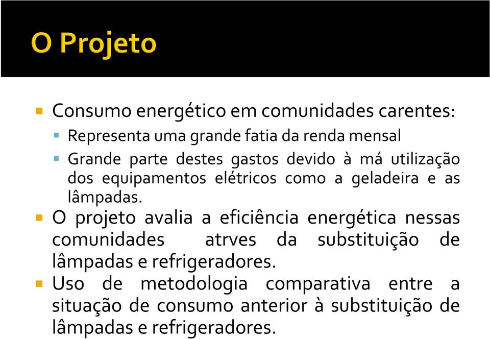 O projeto avalia a eficiência energética nessas comunidades atrves da substituição de lâmpadas e