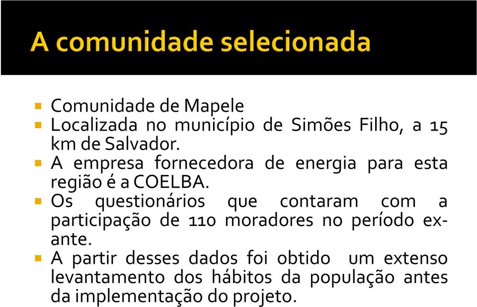 Os questionários que contaram com a participação de 110 moradores no período exante.