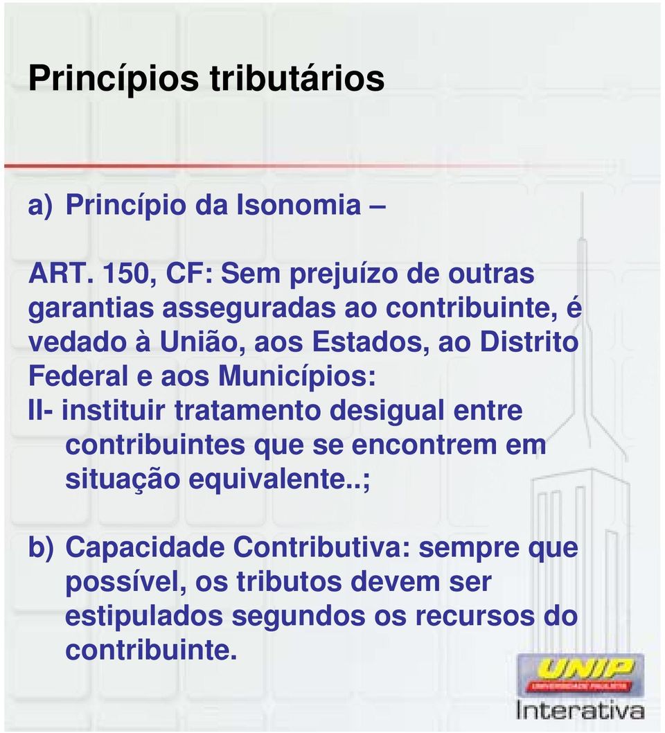 Distrito Federal e aos Municípios: i II- instituir tratamento desigual entre contribuintes que se encontrem em