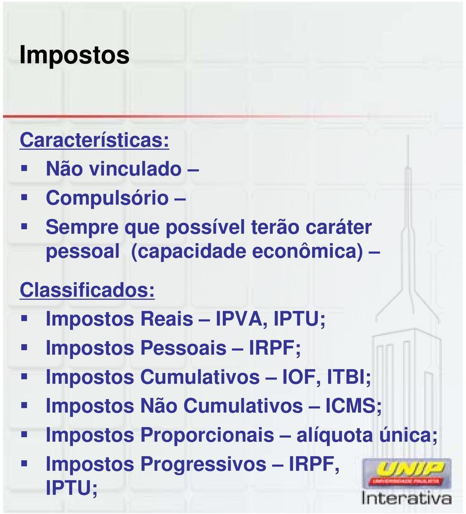 IPTU; Impostos Pessoais IRPF; Impostos Cumulativos IOF, ITBI; Impostos Não